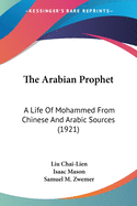 The Arabian Prophet: A Life Of Mohammed From Chinese And Arabic Sources (1921)