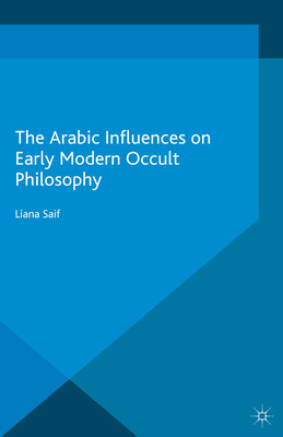 The Arabic Influences on Early Modern Occult Philosophy - Saif, Liana