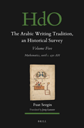 The Arabic Writing Tradition, an Historical Survey, Volume 5: Mathematics, Until C. 430 Ah