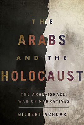 The Arabs and the Holocaust: The Arab-Israeli War of Narratives - Achcar, Gilbert, and Goshgarian, G M (Translated by)
