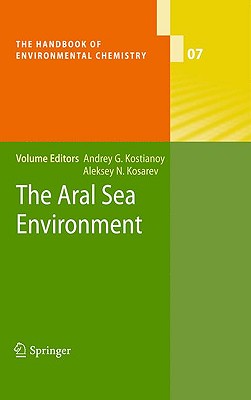 The Aral Sea Environment - Kostianoy, Andrey G (Editor), and Kosarev, Aleksey N (Editor)