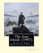 The Aran Islands (1907). by: John Millington Synge: Synge's First Account of Life in the Aran Islands Was Published in the New Ireland Review in 1898 and His Book, the Aran Islands, Based Largely on Journals, Was Completed in 1901 and Published in 1907.