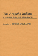 The Arapaho Indians: A Research Guide and Bibliography