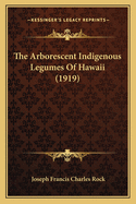 The Arborescent Indigenous Legumes Of Hawaii (1919)