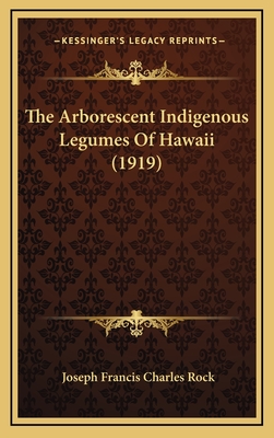 The Arborescent Indigenous Legumes of Hawaii (1919) - Rock, Joseph Francis Charles