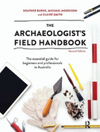 The Archaeologist's Field Handbook: The essential guide for beginners and professionals in Australia