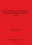 The Archaeology and Epigraphy of Hellenistic and Roman Megaris, Greece