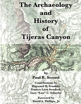 The Archaeology and History of Tijeras Canyon - Franklin, Hayward H, and Swadesh, Frances Leon, and Schuyler, Lucy G