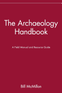 The Archaeology Handbook: A Field Manual and Resource Guide
