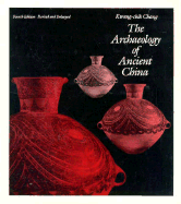 The Archaeology of Ancient China, Fourth Edition, Revised and Enlarged
