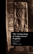 The Archaeology of Anglo-Saxon England: Basic Readings
