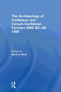 The Archaeology of Caribbean and Circum-Caribbean Farmers (6000 BC - AD 1500)