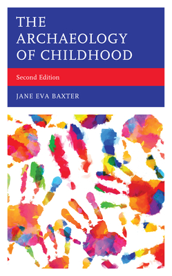 The Archaeology of Childhood - Baxter, Jane Eva