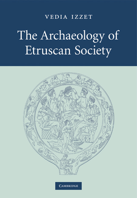 The Archaeology of Etruscan Society - Izzet, Vedia