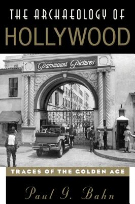 The Archaeology of Hollywood: Traces of the Golden Age - Bahn, Paul