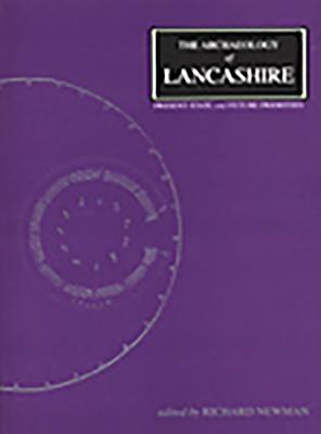 The Archaeology of Lancashire - Newman, Richard, Professor