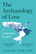 The Archaeology of Loss: A companion for grief