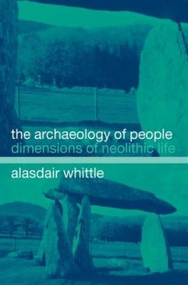 The Archaeology of People: Dimensions of Neolithic Life - Whittle, Alisdair