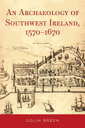 The Archaeology of Southwest Ireland 1570-1670
