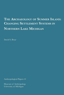 The Archaeology of Summer Island: Changing Settlement Systems in Northern Lake Michigan Volume 41