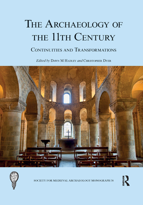 The Archaeology of the 11th Century: Continuities and Transformations - Hadley, Dawn M (Editor), and Dyer, Christopher (Editor)