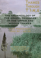 The Archaeology of the Gravel Terraces of the Upper and Middle Thames: The Thames Valley in Late Prehistory First 1500 BC-Ad 50
