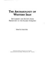 The Archaeology of Western Iran: Settlement and Society from Prehistory to the Islamic Conquest