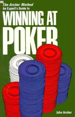 The Archer Method: An Expert's Guide to Winning at Poker - Archer, John