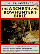 The Archer's and Bowhunter's Bible - Lawrence, H Lea, and Lawrence, Lea