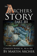 The Archers Story Part III: Complete Books Eleven, Twelve, and Thirteen