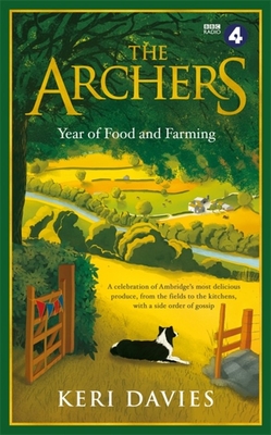 The Archers Year Of Food and Farming: A delicious celebration of Ambridge, perfect for fans this Christmas - Davies, Keri