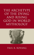 The Archetype of the Dying and Rising God in World Mythology