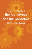 The Archetypes and the Collective Unconscious - Jung, Carl