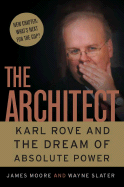 The Architect: Karl Rove and the Dream of Absolute Power