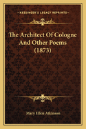 The Architect of Cologne and Other Poems (1873)