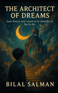 The Architect of Dreams: Some dreams aren't meant to be remembered. But he did.