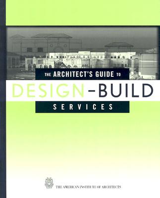 The Architect's Guide to Design-Build Services - Quatman, G William (Editor), and Dhar (Editor), and The American Institute of Architects