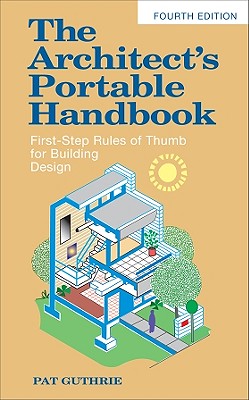 The Architect's Portable Handbook: First-Step Rules of Thumb for Building Design 4/E - Guthrie John Patten (Pat)