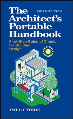 The Architect's Portable Handbook: First-Step Rules of Thumb for Building Design - Guthrie, Pat