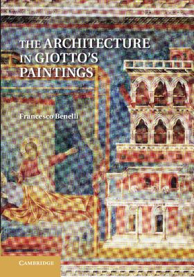 The Architecture in Giotto's Paintings - Benelli, Francesco