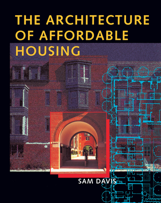 The Architecture of Affordable Housing - Davis, Sam