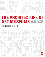 The Architecture of Art Museums: A Decade of Design: 2000 - 2010