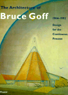 The Architecture of Bruce Goff: 1904-1982