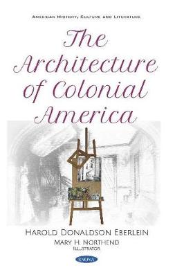 The Architecture of Colonial America - Eberlein, Harold Donaldson, and Northend, Mary H