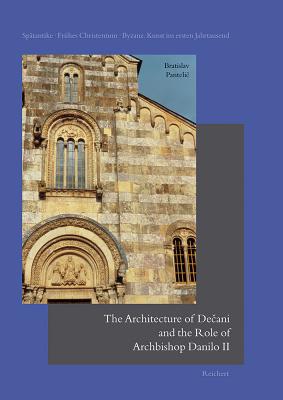 The Architecture of Decani and the Role of Archbishop Danilo II - Pantelic, Bratislav