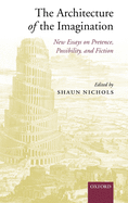 The Architecture of Imagination: New Essays on Pretence, Possibility, and Fiction