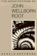 The Architecture of John Wellborn Root - Hoffmann, Donald, Professor