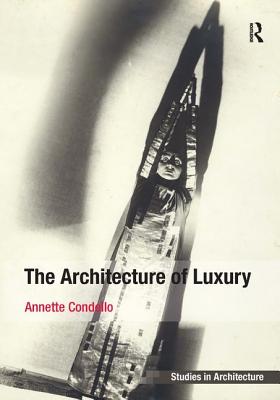 The Architecture of Luxury - Condello, Annette