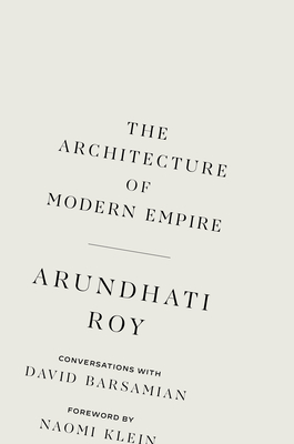 The Architecture of Modern Empire: Conversations with David Barsamian - Roy, Arundhati, and Barsamian, David, and Klein, Naomi (Foreword by)