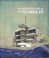 The Architecture of R.M. Schindler - Darling, Michael, and Smith, Elizabeth A T